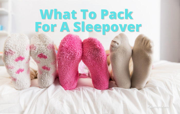 What To pack For A Sleepover - The Ultimate Packing List